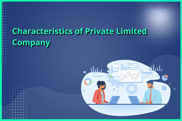 Characteristics of a Private Limited Company