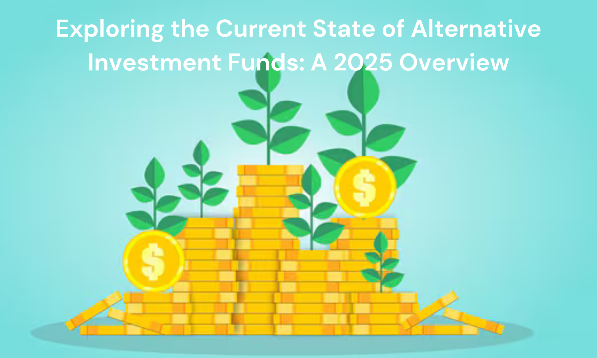 Exploring the Current State of Alternative Investment Funds: A 2025 Overview