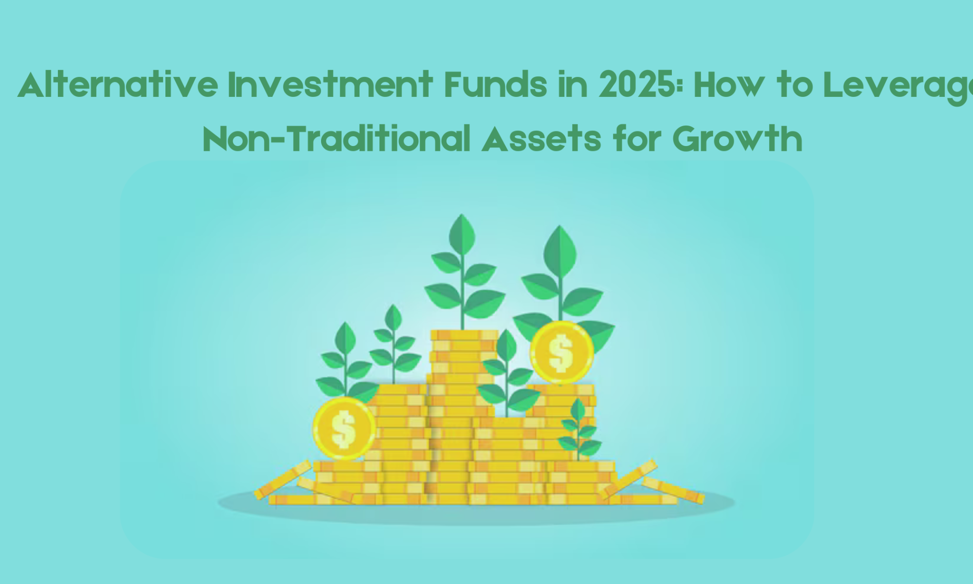 Alternative Investment Funds in 2025: How to Leverage Non-Traditional Assets for Growth